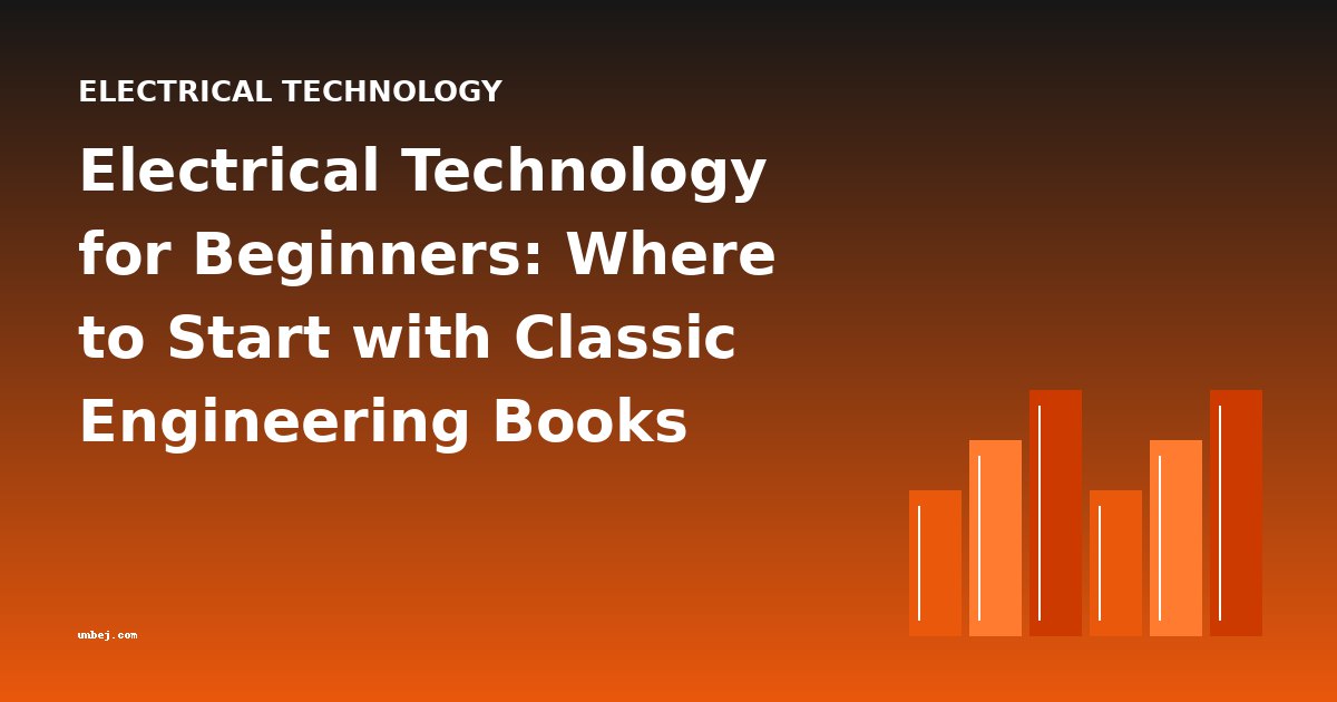 Electrical Technology for Beginners: Where to Start with Classic Engineering Books